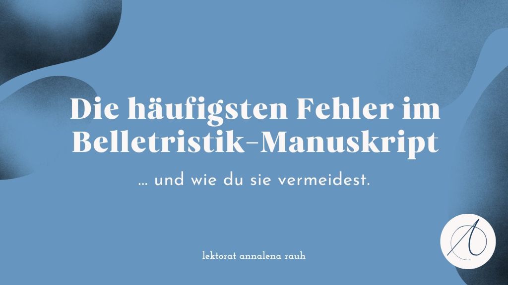 Die häufigsten Fehler im Belletristik-Manuskript – und wie du sie vermeidest